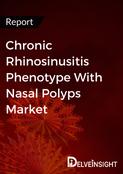 Chronic Rhinosinusitis Phenotype With Nasal Polyps Market Report