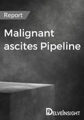 Malignant ascites Pipeline Report